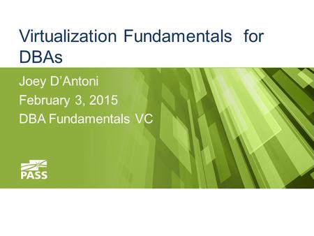 Virtualization Fundamentals for DBAs Joey D’Antoni February 3, 2015 DBA Fundamentals VC.