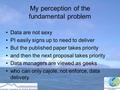 My perception of the fundamental problem Data are not sexy PI easily signs up to need to deliver But the published paper takes priority and then the next.