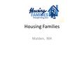 Housing Families Malden, MA. Programs and Services Ending Family Homelessness Children and family program Eviction prevention and family stablization.