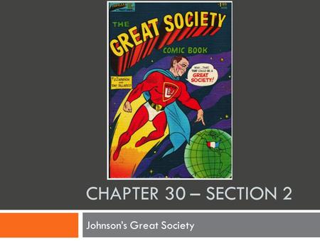 CHAPTER 30 – SECTION 2 Johnson’s Great Society. Johnson Takes Over  1948  Wins hard fought Senate race Texas  Reelected in 1954 Senate Majority Leader.