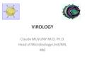 VIROLOGY Claude MUVUNYI M.D, Ph.D. Head of Microbiology Unit/NRL RBC.