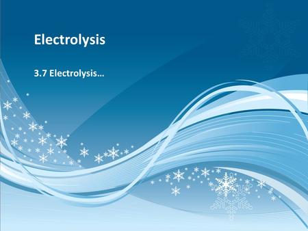 Electrolysis 3.7 Electrolysis…. Electrolysis Use of electrical energy to produce chemical change...forcing a current through a cell to produce a chemical.