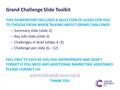 Grand Challenge Slide Toolkit THIS POWERPOINT INCLUDES A SELECTION OF SLIDES FOR YOU TO CHOOSE FROM WHEN TALKING ABOUT GRAND CHALLENGE – Summary slide.