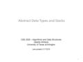 Abstract Data Types and Stacks CSE 2320 – Algorithms and Data Structures Vassilis Athitsos University of Texas at Arlington Last updated: 2/17/2016 1.