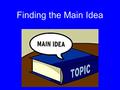 Finding the Main Idea. Important Words to Know Paragraph = A group of sentences organized around a topic, a main idea about the topic, and details that.