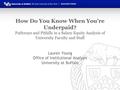 How Do You Know When You’re Underpaid? Pathways and Pitfalls in a Salary Equity Analysis of University Faculty and Staff Lauren Young Office of Institutional.