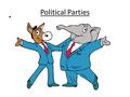 Political Parties. Political Parties A political party is a group of voters organized to support certain public policies. Members form based on SHARED.