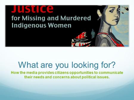 What are you looking for? How the media provides citizens opportunities to communicate their needs and concerns about political issues.