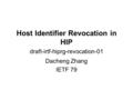 Host Identifier Revocation in HIP draft-irtf-hiprg-revocation-01 Dacheng Zhang IETF 79.