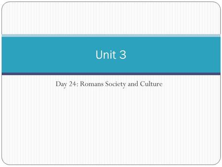 Day 24: Romans Society and Culture Unit 3. Life in Imperial Rome Rich citizens live in villas (country homes) Running water, baths Public officials not.