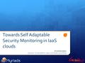 Towards Self Adaptable Security Monitoring in IaaS clouds Anna Giannakou Advisors: Christine Morin, Jean-Louis Pazat, Louis Rilling.