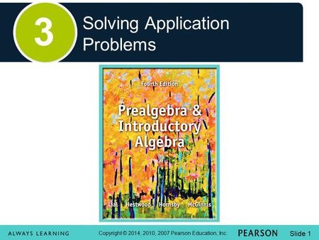 Copyright © 2014, 2010, 2007 Pearson Education, Inc. Slide 1 Solving Application Problems 3.