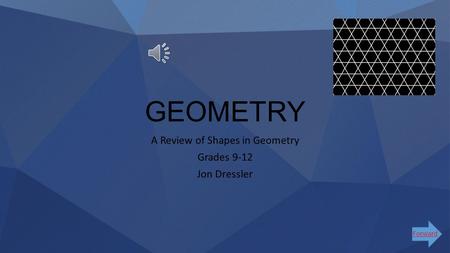 GEOMETRY A Review of Shapes in Geometry Grades 9-12 Jon Dressler Forward.