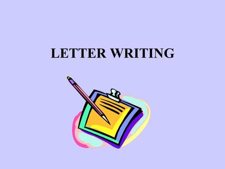 LETTER WRITING. What’s in it for me? A Job! It’s the way of telling people that you are the one for the job.