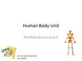 Human Body Unit Portfolio due on June 6 10 minutes to decorate your folder.