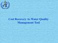 Cost Recovery As Water Quality Management Tool. Objectives To highlight the need for cost recovery by some mechanisms in the water sector to ensure sustainability.