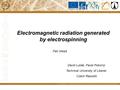 Electromagnetic radiation generated by electrospinning David Lukáš, Pavel Pokorný Technical University of Liberec Czech Republic Petr Mikeš.