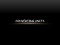 CONVERTING UNITS. DRILL # 129/10/2014  Write drill # 12 and the date in your notebook  Copy the questions (they are on the right side of the board)