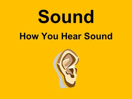 Sound How You Hear Sound. What is Sound? Sound is Longitudinal waves that travel through a medium & can be heard when they reach a person’s or animal’s.