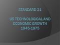 EQ: What was the impact of technology and economic growth in the U.S. following WWII? KQ1: What were Levittowns? KQ2: List 2 purposes of the Interstate.