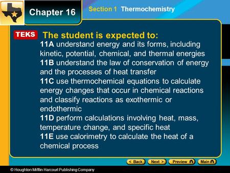 © Houghton Mifflin Harcourt Publishing Company 11A understand energy and its forms, including kinetic, potential, chemical, and thermal energies 11B understand.