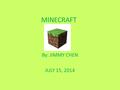 MINECRAFT By: JIMMY CHEN JULY 15, 2014. MINECRAFT SKIN Minecraft default Steve skin has a blue shirt and dark-blue pants. You can also create Your own.