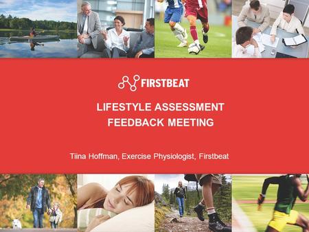 LIFESTYLE ASSESSMENT FEEDBACK MEETING Tiina Hoffman, Exercise Physiologist, Firstbeat.