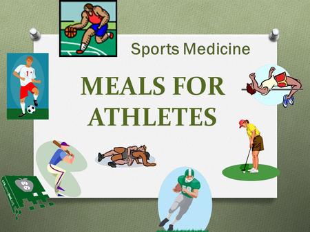 MEALS FOR ATHLETES Sports Medicine. Think back to when you had a game….. 1. What did you eat and drink before the game? 2. How did you feel during the.