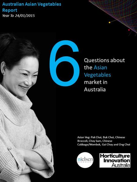 Copyright ©2013 The Nielsen Company. Confidential and proprietary. Questions about the Asian Vegetables market in Australia 6 Australian Asian Vegetables.