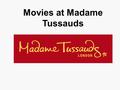 Movies at Madame Tussauds. West End location, part of Madame Tussauds London, featuring film sets from the iconic Star Wars and Marvel films Seated events.