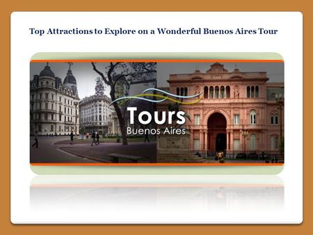 Top Attractions to Explore on a Wonderful Buenos Aires Tour.