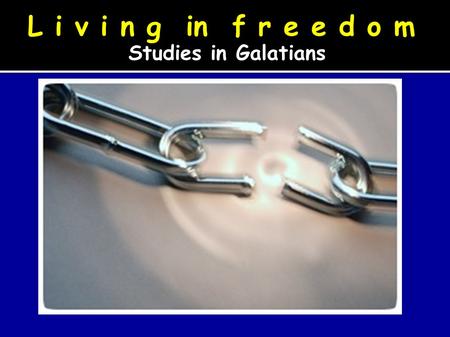 L i v i n g in f r e e d o m Studies in Galatians.