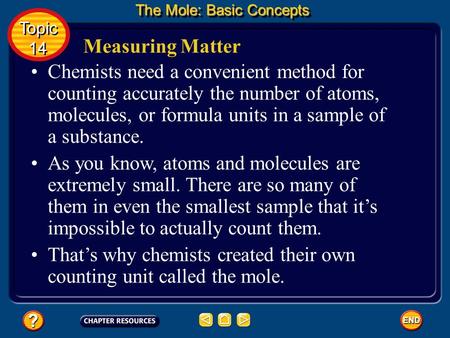 Chemists need a convenient method for counting accurately the number of atoms, molecules, or formula units in a sample of a substance. Measuring Matter.