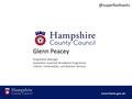 Glenn Peacey Programme Manager Hampshire Superfast Broadband Programme Culture, Communities, and Business