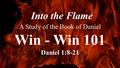 Into the Flame A Study of the Book of Daniel Win - Win 101 Daniel 1:8-21.