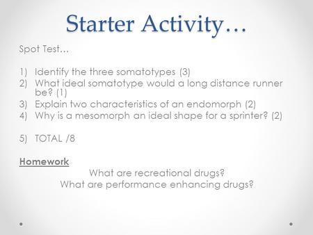 Starter Activity… Spot Test… Identify the three somatotypes (3)