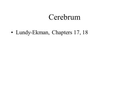 Cerebrum Lundy-Ekman, Chapters 17, 18.