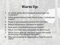 Warm Up: 1.At which battle did Stonewall Jackson get his nickname? 2.What proclamation freed slaves in the Confederate states? 3.Name 2 new weapons used.