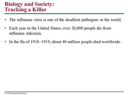 Biology and Society: Tracking a Killer The influenza virus is one of the deadliest pathogens in the world. Each year in the United States, over 20,000.