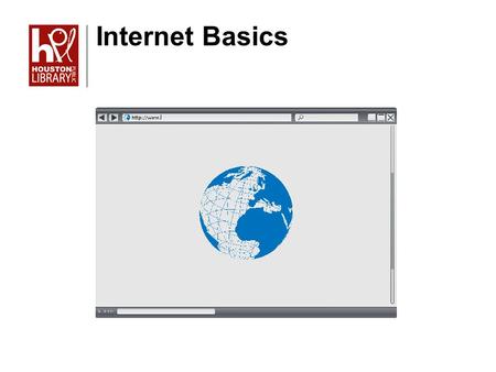 Internet Basics. Objectives After completing this class, you should be able to: Describe what the Internet is and how it works Navigate web browsers Know.