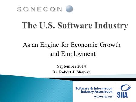 As an Engine for Economic Growth and Employment September 2014 Dr. Robert J. Shapiro.