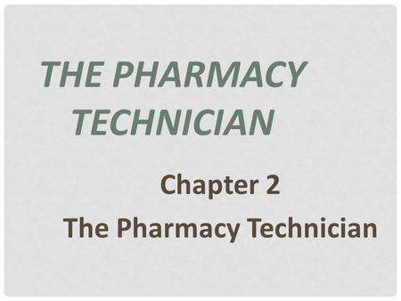 THE PHARMACY TECHNICIAN Chapter 2 The Pharmacy Technician.