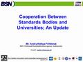 Cooperation Between Standards Bodies and Universities; An Update Mr. Andry Ridhya Prihikmat BSN (National Standardization Agency, Indonesia)