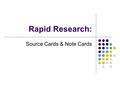 Rapid Research: Source Cards & Note Cards. Quiz Time! 1. Why does Tom hit Myrtle in Chapter 2? 2. Where is Gatsby’s mansion located? 3. In what year does.