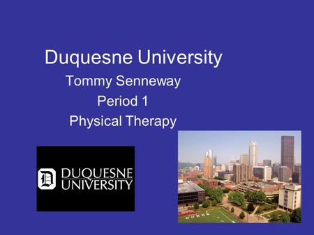 Duquesne University Tommy Senneway Period 1 Physical Therapy.