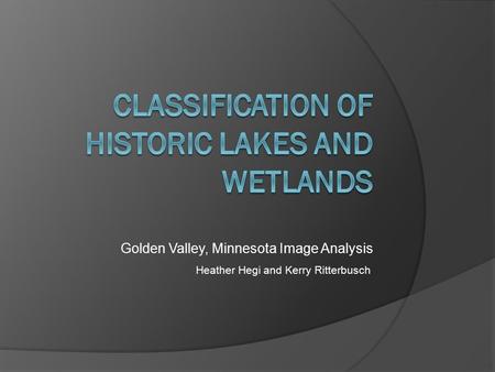 Golden Valley, Minnesota Image Analysis Heather Hegi and Kerry Ritterbusch.