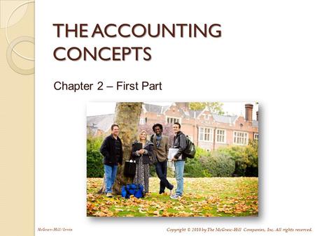 McGraw-Hill/Irwin Copyright © 2010 by The McGraw-Hill Companies, Inc. All rights reserved. THE ACCOUNTING CONCEPTS Chapter 2 – First Part.