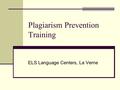 Plagiarism Prevention Training ELS Language Centers, La Verne.