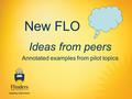 New FLO Ideas from peers Annotated examples from pilot topics.