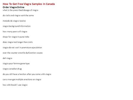 How To Get Free Viagra Samples In Canada Order Viagra Online what is the prescribed dosage of viagra do cialis and viagra work the same metade de viagra.